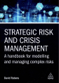 Strategic risk and crisis management : a handbook for modelling and managing complex risks